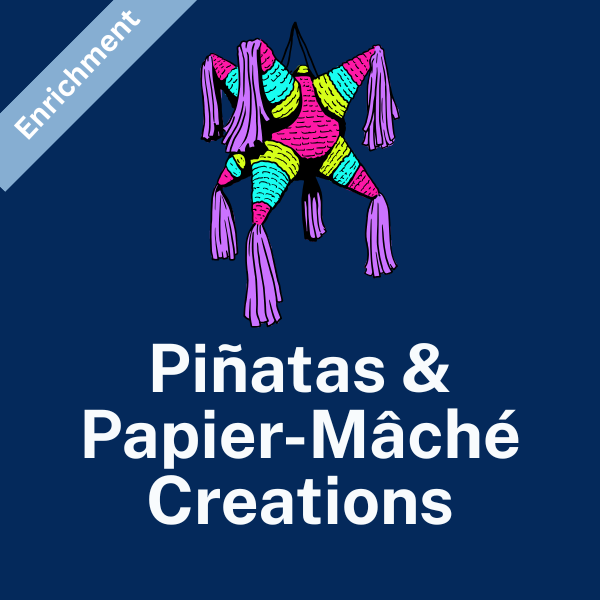 TUESDAY: Piñatas & Papier-Mâché Creations (Pre-K and Kinder) Spring